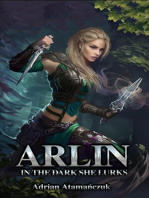 cover image of Arlin; in the  Dark She Lurks